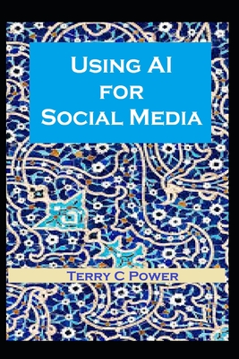 Using AI for Social Media - Power, Terry C