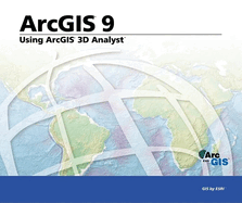 Using Arcgis 3D Analyst: Arcgis 9