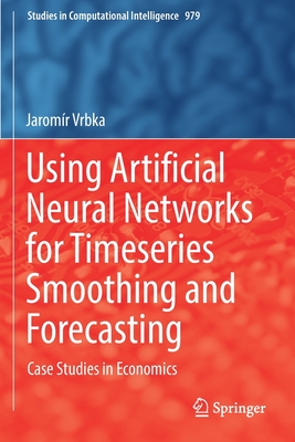 Using Artificial Neural Networks for Timeseries Smoothing and Forecasting: Case Studies in Economics - Vrbka, Jaromr