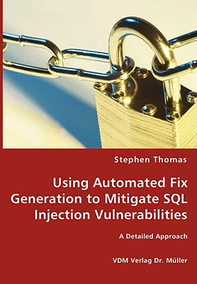 Using Automated Fix Generation to Mitigate SQL Injection Vulnerabilities - Thomas, Stephen