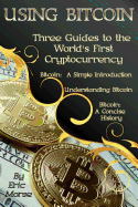 Using Bitcoin: Three Guides to the World's First Cryptocurrency