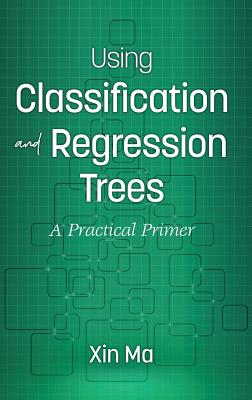 Using Classification and Regression Trees: A Practical Primer - Ma, Xin