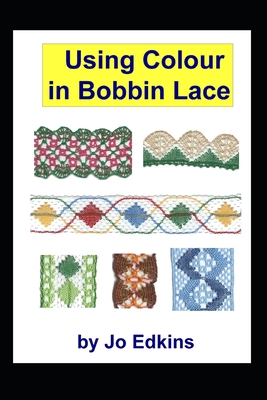 Using Colour in Bobbin Lace - Edkins, Jo