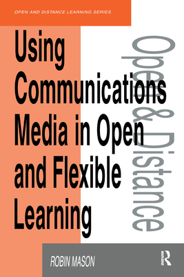 Using Communications Media in Open and Flexible Learning - Mason, Robin, Dr.