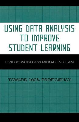 Using Data Analysis to Improve Student Learning: Toward 100% Proficiency - Wong, Ovid K, and Lam, Ming-Long