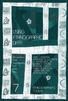 Using Ethnographic Data: Interventions, Public Programming, and Public Policy - Schensul, Jean J, and Berg, Marlene J, and LeCompte, Margaret D