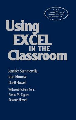 Using Excel in the Classroom - Summerville, Jennifer B, and Morrow, Jean, and Howell, Dusti D