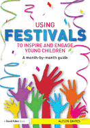 Using Festivals to Inspire and Engage Young Children: A Month-By-Month Guide