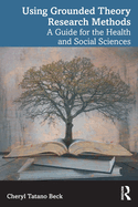 Using Grounded Theory Research Methods: A Guide for the Health and Social Sciences