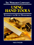 Using Hand Tools: Techniques for Better Woodworking