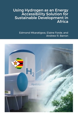 Using Hydrogen as an Energy Accessibility Solution for Sustainable Development in Africa - Mkaratigwa, Edmond, and Forde, Elaine, and Barron, Andrew