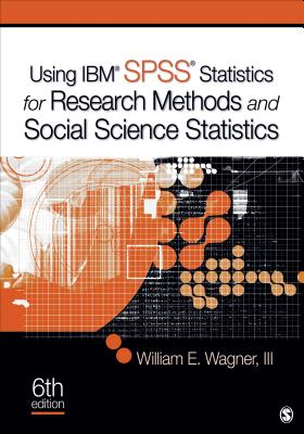 Using Ibm(r) Spss(r) Statistics for Research Methods and Social Science Statistics - Wagner, William E