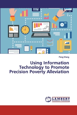 Using Information Technology to Promote Precision Poverty Alleviation - Wang, Peng