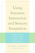 Using Intensive Interaction and Sensory Integration: A Handbook for Those Who Support People with Severe Autistic Spectrum Disorder