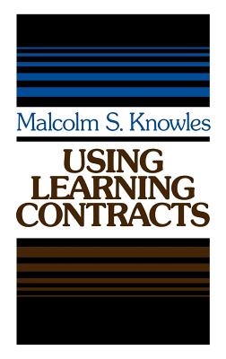 Using Learning Contracts: Practical Approaches to Individualizing and Structuring Learning - Knowles, Malcolm S