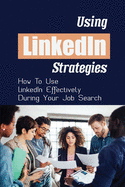 Using LinkedIn Strategies: How To Use LinkedIn Effectively During Your Job Search: Linkedin Jobs For Freshers