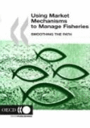 Using Market Mechanisms to Manage Fisheries: Smoothing the Path