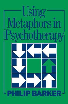 Using Metaphors In Psychotherapy - Barker, Philip