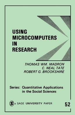 Using Microcomputers in Research - Madron, Thomas W, and Brookshire, Robert G, and Tate, C Neal