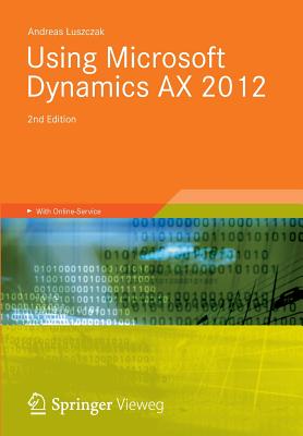 Using Microsoft Dynamics Ax 2012 - Luszczak, Andreas