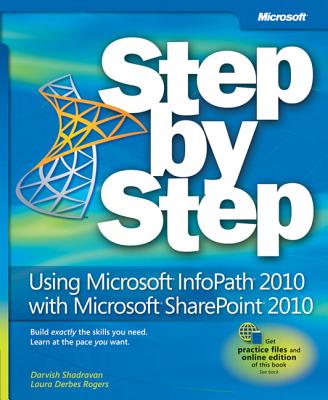 Using Microsoft InfoPath 2010 with Microsoft SharePoint 2010 Step by Step - Shadravan, Darvish, and Rogers, Laura
