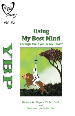 Using My Best Mind: Through the Eyes in My Heart - Christian Life Skills Inc, and Rogers, Barbara W