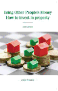 Using Other People's Money: How to Invest in Property