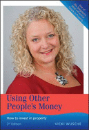 Using Other People's Money: How to Invest in Property - Wusche, Vicki