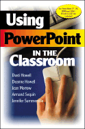 Using PowerPoint in the Classroom - Howell, Dusti D, and Howell, Deanne K, Ms., and Morrow, Jean
