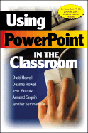 Using PowerPoint in the Classroom - Howell, Dusti D, and Howell, Deanne K, and Morrow, Jean