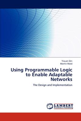 Using Programmable Logic to Enable Adaptable Networks - Qin, Yixuan, and Reed, Martin
