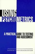 Using Psychometrics: A Practical Guide to Testing and Assessment