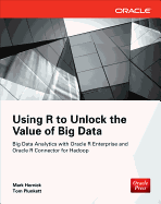 Using R to Unlock the Value of Big Data: Big Data Analytics with Oracle R Enterprise and Oracle R Connector for Hadoop