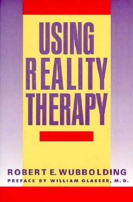 Using Reality Therapy - Wubbolding, Robert E