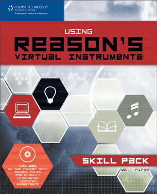 Using Reason's Virtual Instruments -- Skill Pack: Book & CD-ROM - Piper, Matt