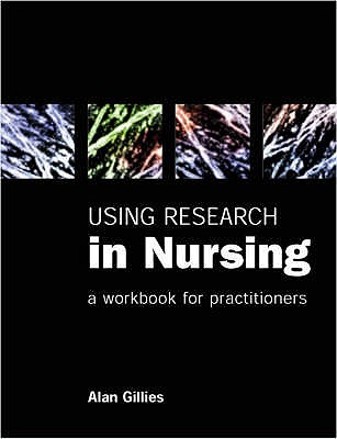 Using Research in Nursing: A Workbook for Practitioners - Gillies, Alan