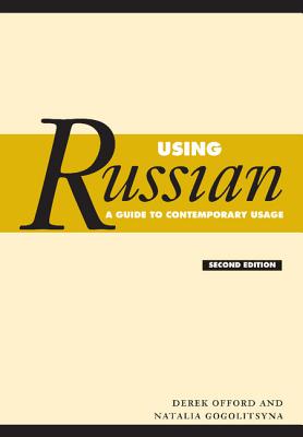 Using Russian: A Guide to Contemporary Usage - Offord, Derek, and Gogolitsyna, Natalia
