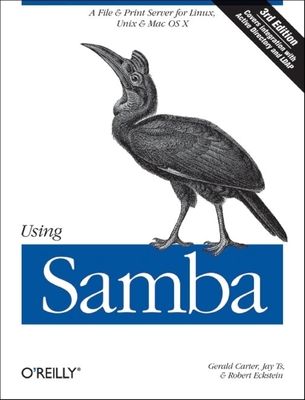 Using Samba: A File & Print Server for Linux, UNIX & Mac OS X - Carter, Gerald, and Ts, Jay, and Eckstein, Robert