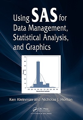 Using SAS for Data Management, Statistical Analysis, and Graphics - Kleinman, Ken, and Horton, Nicholas J
