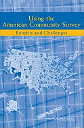 Using the American Community Survey: Benefits and Challenges - National Research Council, and Division of Behavioral and Social Sciences and Education, and Committee on National Statistics