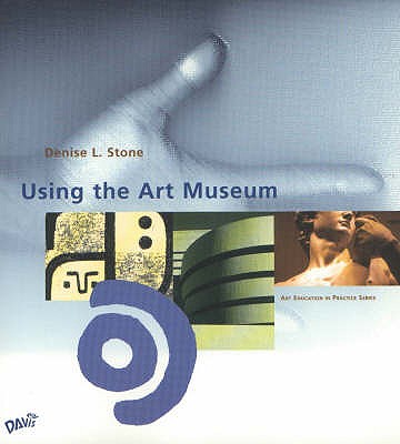 Using the Art Museum - Stone, Denise L.