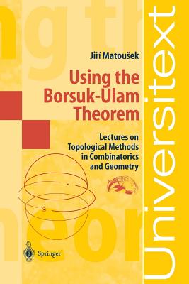Using the Borsuk-Ulam Theorem: Lectures on Topological Methods in Combinatorics and Geometry - Bjrner, A, and Ziegler, G M, and Matousek, Jiri