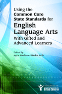 Using the Common Core State Standards for English Language Arts with Gifted and Advanced Learners