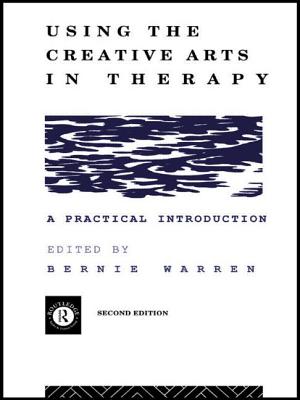 Using the Creative Arts in Therapy and Healthcare: A Practical Introduction - Warren, Bernie (Editor)