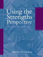 Using the Strengths Perspective in Social Work Practice: A Positive Approach for the Helping Professions