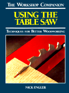 Using the Table Saw: Techniques for Better Woodworking