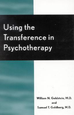 Using the Transference in Psychotherapy - Goldstein, William N, MD, and Beard, Charles Austin