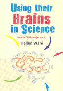 Using their Brains in Science: Ideas for Children Aged 5 to 14 - Ward, Hellen