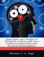 Using Upper Layer Weights to Efficiently Construct and Train Feedforward Neural Networks Executing Backpropagation