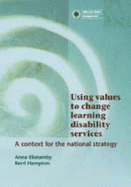 Using Values to Change Learning Disability Services: A Context for the National Strategy - Eliatamby, Anna, and Hampton, Kerri
